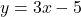 \[y = 3x - 5\]