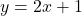 Rendered by QuickLaTeX.com y = 2x + 1