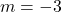 \[m = -3\]