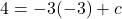 \[4 = -3(-3) + c\]