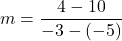 \[m = \frac{4-10}{-3-(-5)}\]