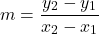 \[m = \frac{y_2-y_1}{x_2-x_1}\]